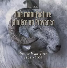 Couverture du produit · Une Manufacture lainière en Provence : Brun de Vian-Tiran