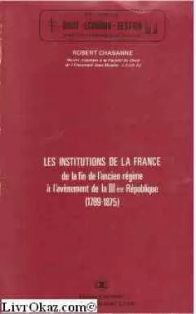 Couverture du produit · Les Institutions de la France, de la fin de l'Ancien régime à l'avènement de la IIIe République