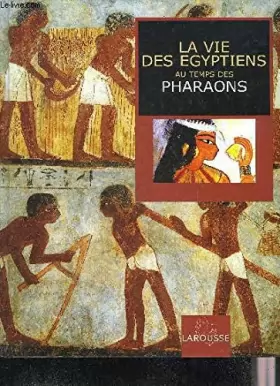 Couverture du produit · La vie des Égyptiens au temps des pharaons