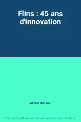 Couverture du produit · Flins : 45 ans d'innovation