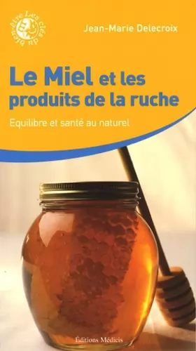 Couverture du produit · Le Miel et les produits de la ruche : Équilibre et santé au naturel