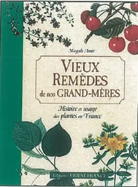 Couverture du produit · Vieux Remèdes de nos grand-mères : Histoire et usage des plantes en France
