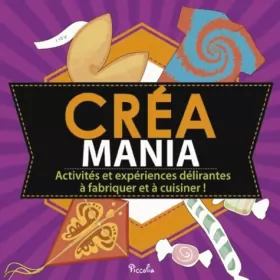 Couverture du produit · Créa mania : Activités et expériences délirantes à fabriquer et à cuisiner !