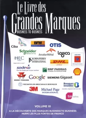 Couverture du produit · Le livre des grandes marques business to business : Volume 3, A la découverte des marques business to business parmi les plus f