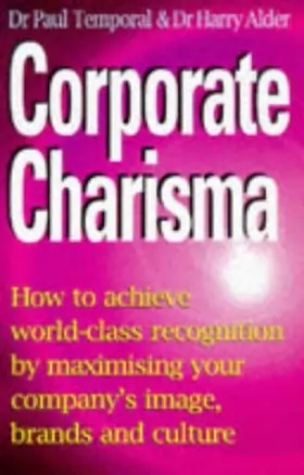 Couverture du produit · Corporate Charisma: How to Achieve World-class Recognition by Maximising Your Company's Image, Brands and Culture