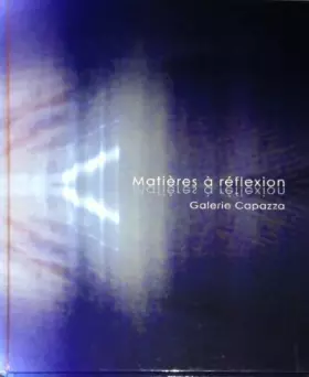 Couverture du produit · Matières à réflexion - catalogue de l'exposition collective du 17 mars au 17 juin, galérie Capazza, Nançay