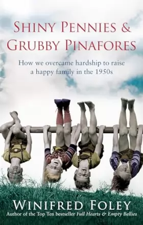 Couverture du produit · Shiny Pennies And Grubby Pinafores: How we overcame hardship to raise a happy family in the 1950s