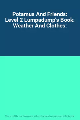 Couverture du produit · Potamus And Friends: Level 2 Lumpadump's Book: Weather And Clothes: