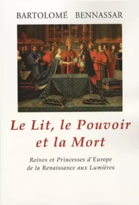 Couverture du produit · Le Lit, le Pouvoir et la Mort : Reines et Princesses d'Europe de la Renaissance aux Lumières