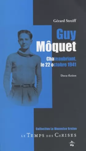 Couverture du produit · Guy Môquet, Chateaubriant, le 22 octobre 1941