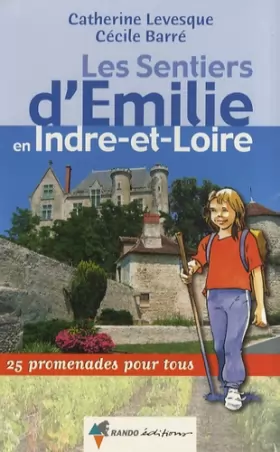 Couverture du produit · Les sentiers d'Emilie en Indre-et-Loire : 25 promenades pour tous