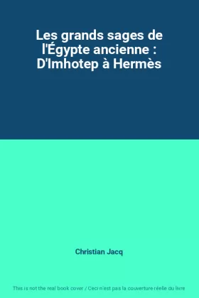 Couverture du produit · Les grands sages de l'Égypte ancienne : D'Imhotep à Hermès