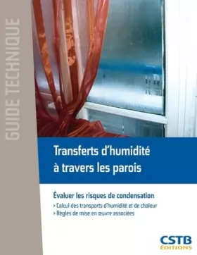 Couverture du produit · Transferts d'humidité à travers les parois: Evaluer les risques de condensation : calcul des transports d'humidité et de chaleu