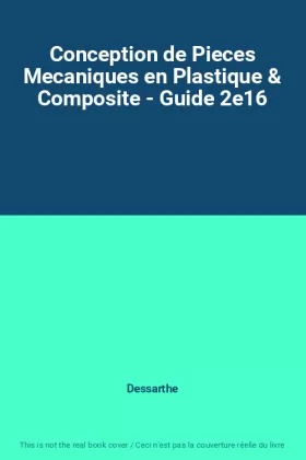 Couverture du produit · Conception de Pieces Mecaniques en Plastique & Composite - Guide 2e16