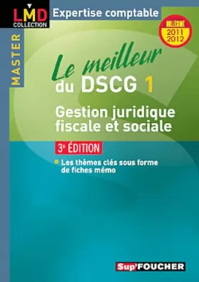 Couverture du produit · Le meilleur du DSCG 1 Gestion juridique, fiscale et sociale 3e édition Millésime 2011-2012