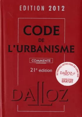 Couverture du produit · Code de l'urbanisme 2012, commenté - 21e éd.: Codes Dalloz Professionnels