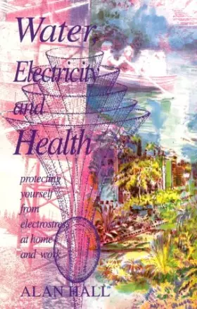 Couverture du produit · Water, Electricity and Health: Protecting Yourself from Electrostress at Home and Work