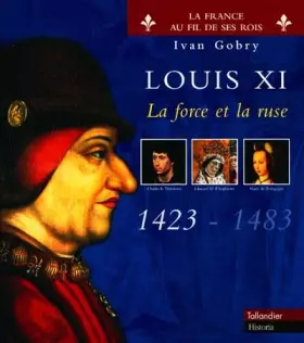Couverture du produit · Louis XI, la force et la ruse (1423-1483)