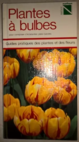 Couverture du produit · Plantes à bulbes : Pour composer d'éclatantes plates-bandes (Guides pratiques des plantes et des fleurs)