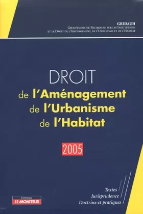 Couverture du produit · Droit de l'Aménagement, de l'Urbanisme, de l'Habitat - 2005: Textes - Jurisprudence - Doctrine et pratiques