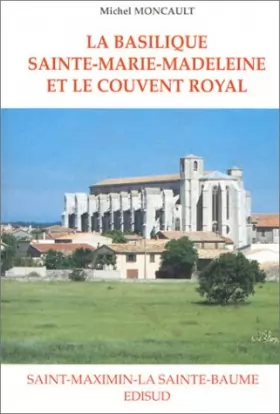 Couverture du produit · La Basilique Sainte-Marie-Madeleine et le couvent royal