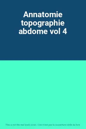 Couverture du produit · Annatomie topographie abdome vol 4