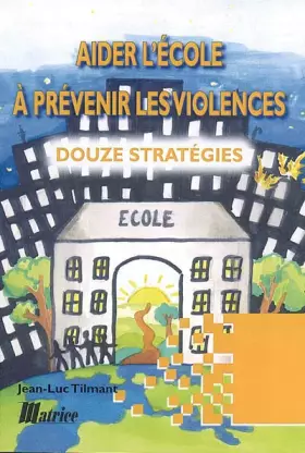 Couverture du produit · Aider l'école à prévenir les violences : douze stratégies