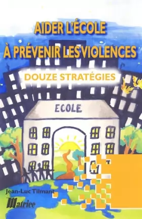Couverture du produit · Aider l'école à prévenir les violences : douze stratégies