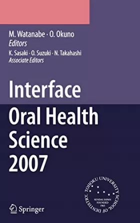 Couverture du produit · Interface Oral Health Science 2007: Proceedings of the 2nd International Symposium for Interface Oral Health Science, Held in S