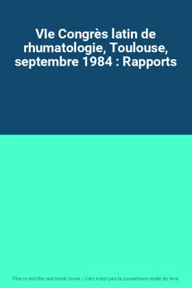 Couverture du produit · VIe Congrès latin de rhumatologie, Toulouse, septembre 1984 : Rapports