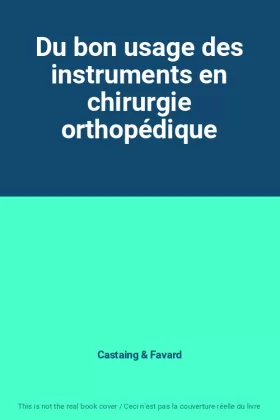 Couverture du produit · Du bon usage des instruments en chirurgie orthopédique
