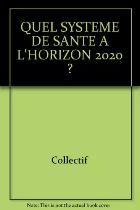 Couverture du produit · QUEL SYSTEME DE SANTE A L'HORIZON 2020 ?