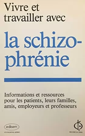 Couverture du produit · Vivre et travailler avec la schizophrénie : Informations et ressources pour les patients, leurs familles, amis, employeurs et p
