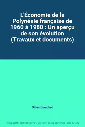 Couverture du produit · L'Économie de la Polynésie française de 1960 à 1980 : Un aperçu de son évolution (Travaux et documents)