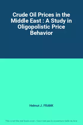 Couverture du produit · Crude Oil Prices in the Middle East : A Study in Oligopolistic Price Behavior