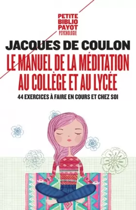 Couverture du produit · Le manuel de la méditation au collège et au lycée : 44 exercices à faire en cours et chez soi