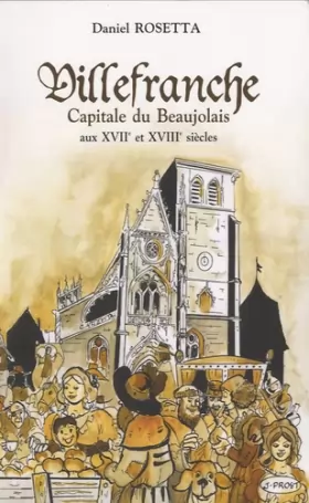 Couverture du produit · Villefranche, capitale du Beaujolais aux XVIIe et XVIIIe siècles