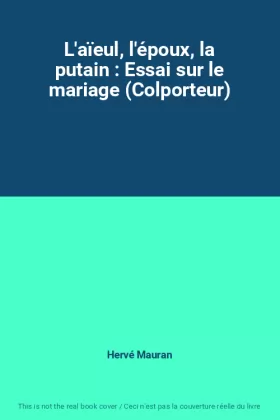 Couverture du produit · L'aïeul, l'époux, la putain : Essai sur le mariage (Colporteur)