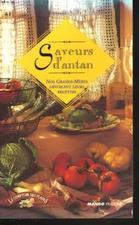 Couverture du produit · SAVEURS D'ANTAN. NOS GRANDS-MERES DEVOILENT LEURS RECETTES