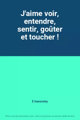 Couverture du produit · J'aime voir, entendre, sentir, goûter et toucher !