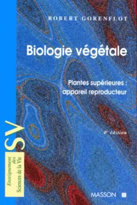 Couverture du produit · BIOLOGIE VEGETALE. Plantes supérieures : appareil reproducteur, 4ème édition