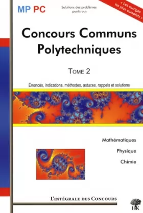 Couverture du produit · Concours Communs Polytechniques MP/PC : Tome 2, 2005-2007 (Mathématiques, Physique et Chimie)