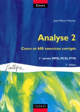 Couverture du produit · Cours de mathématiques, tome 2 : Analyse 2 : Cours et 600 exercices corrigés, 1re année MPSI, PCSI, PTSI