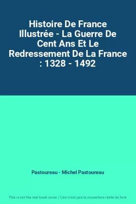 Couverture du produit · Histoire De France Illustrée - La Guerre De Cent Ans Et Le Redressement De La France : 1328 - 1492