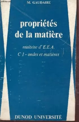 Couverture du produit · PROPRIETES DE LA MATIERE - MATRISE D'EEA / C1 - ONDES ET MATIERES.