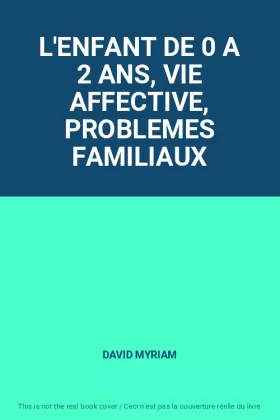 Couverture du produit · L'ENFANT DE 0 A 2 ANS, VIE AFFECTIVE, PROBLEMES FAMILIAUX