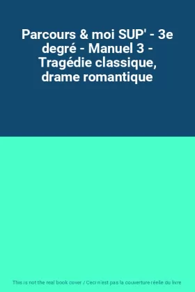 Couverture du produit · Parcours & moi SUP' - 3e degré - Manuel 3 - Tragédie classique, drame romantique