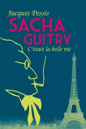 Couverture du produit · Sacha Guitry : C'était la belle vie