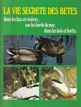 Couverture du produit · La vie secrète des bêtes dans les lacs et rivières, sur les bords de mer, dans les bois et forêts.