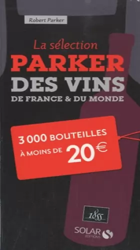 Couverture du produit · La sélection Parker des vins de France et du monde - 3000 bouteilles à moins de 20 euros